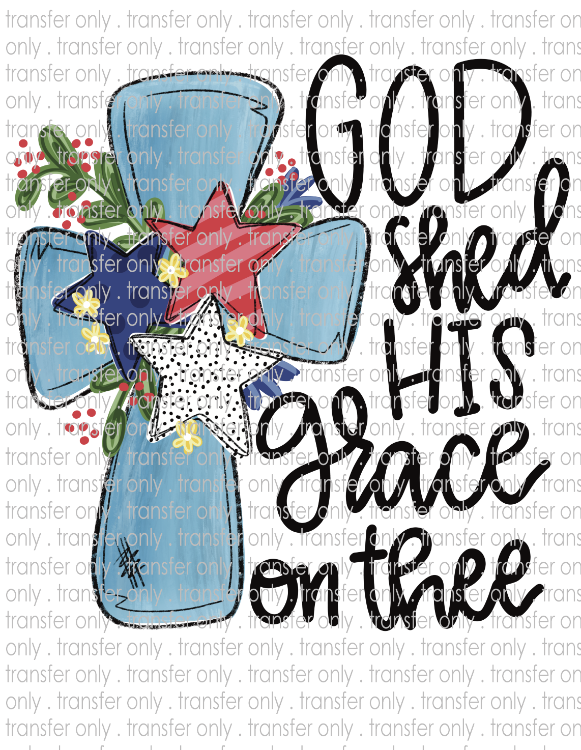 God Shed His Grace On Thee - Waterslide, Sublimation Transfers