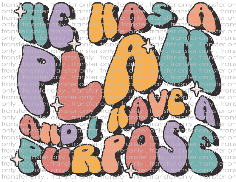 He Has A Plan, I Have A Purpose - Waterslide, Sublimation Transfers