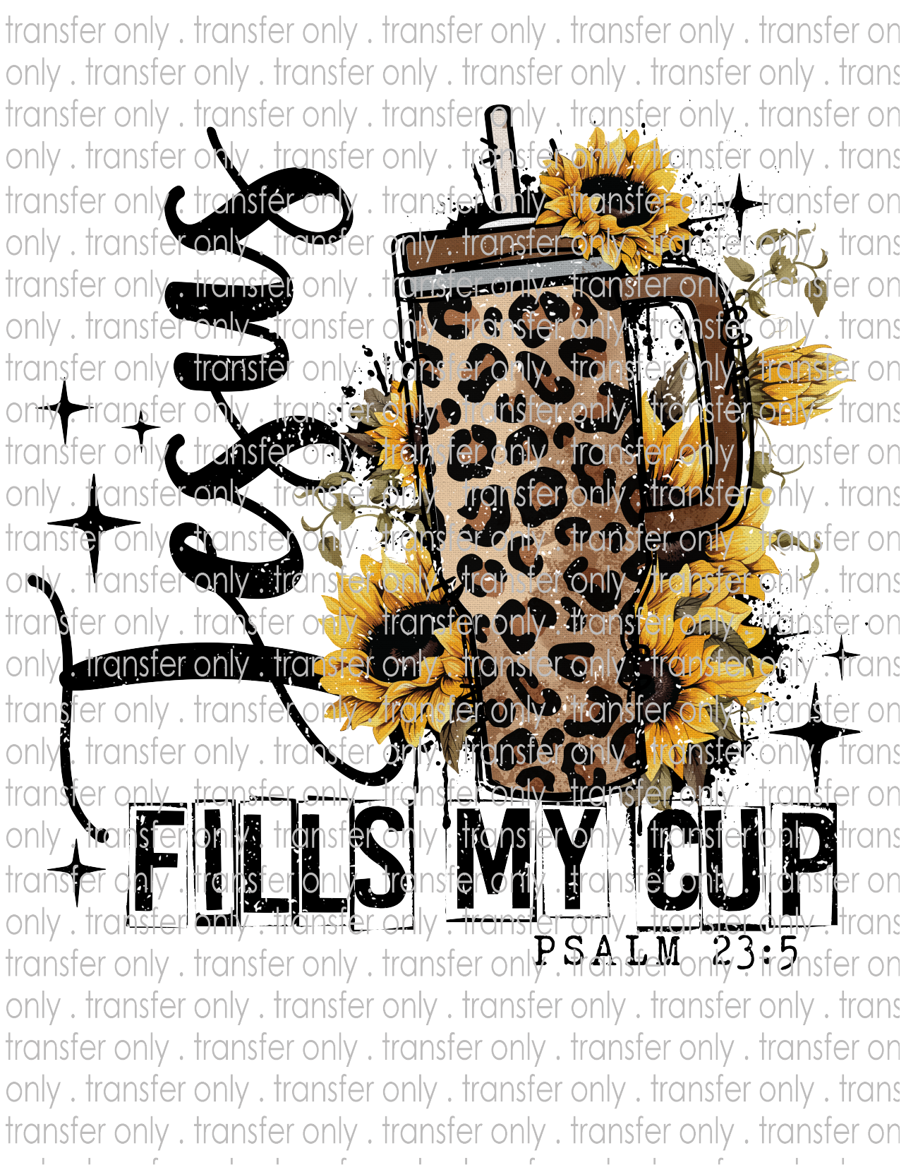 Jesus Fills My Cup - Waterslide, Sublimation Transfers