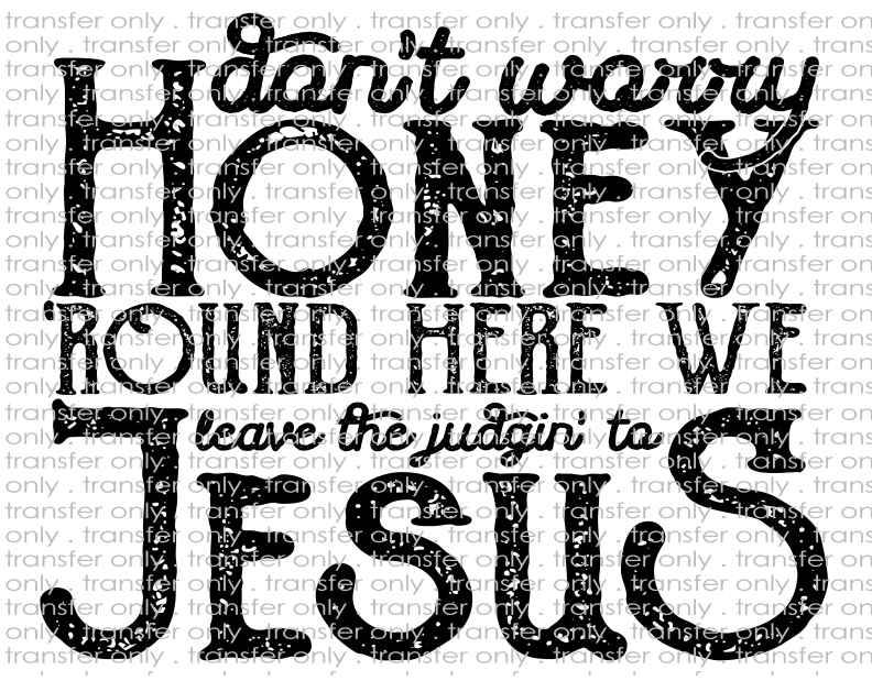 'Roud Here We Leave The Judging To Jesus - Waterslide, Sublimation Transfers