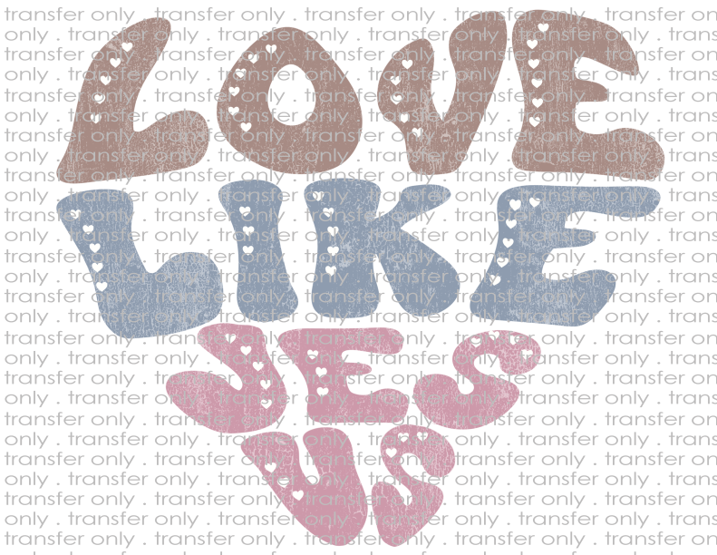 Love Like Jesus - Waterslide, Sublimation Transfers