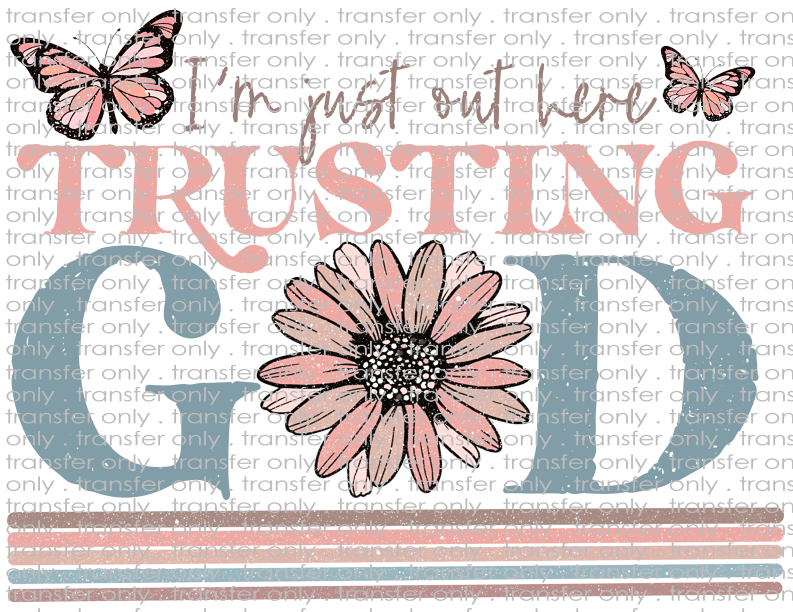 I'm Just Out Here Trusting God - Waterslide, Sublimation Transfers