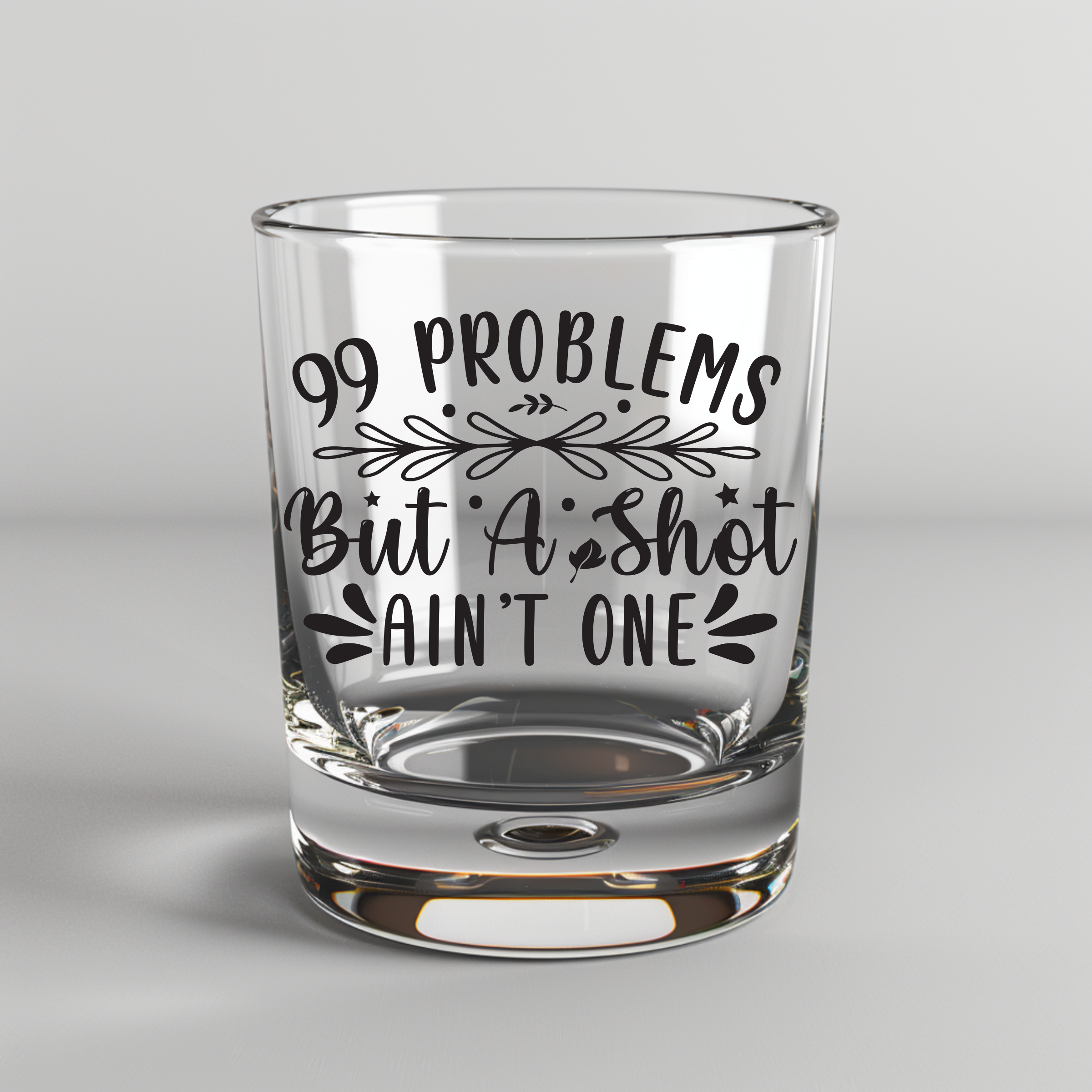 99 Problems But A Shot Ain't One - To Do All The Shit I Been Doing For Years -  UV DTF Decal