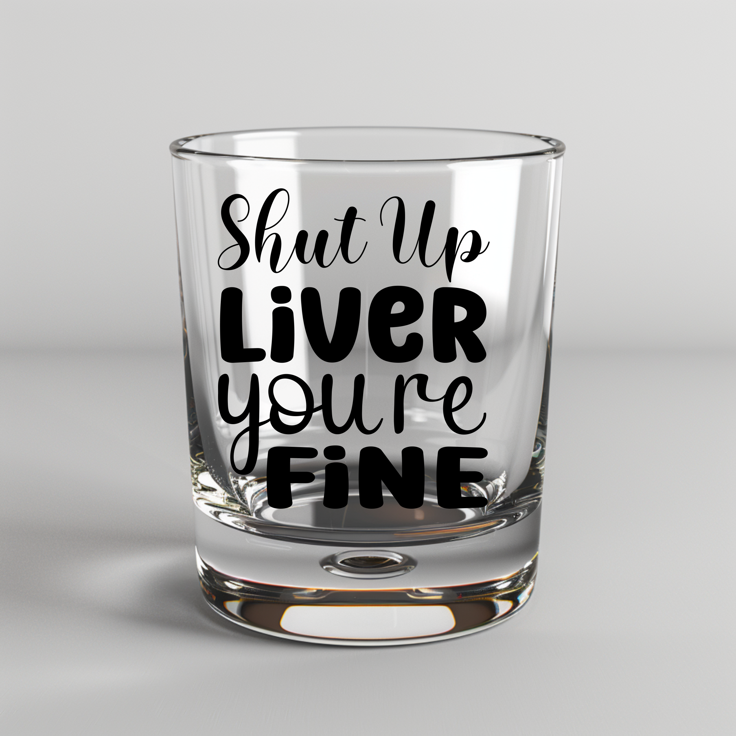 Shut Up Liver You're Fine - UV DTF Decal