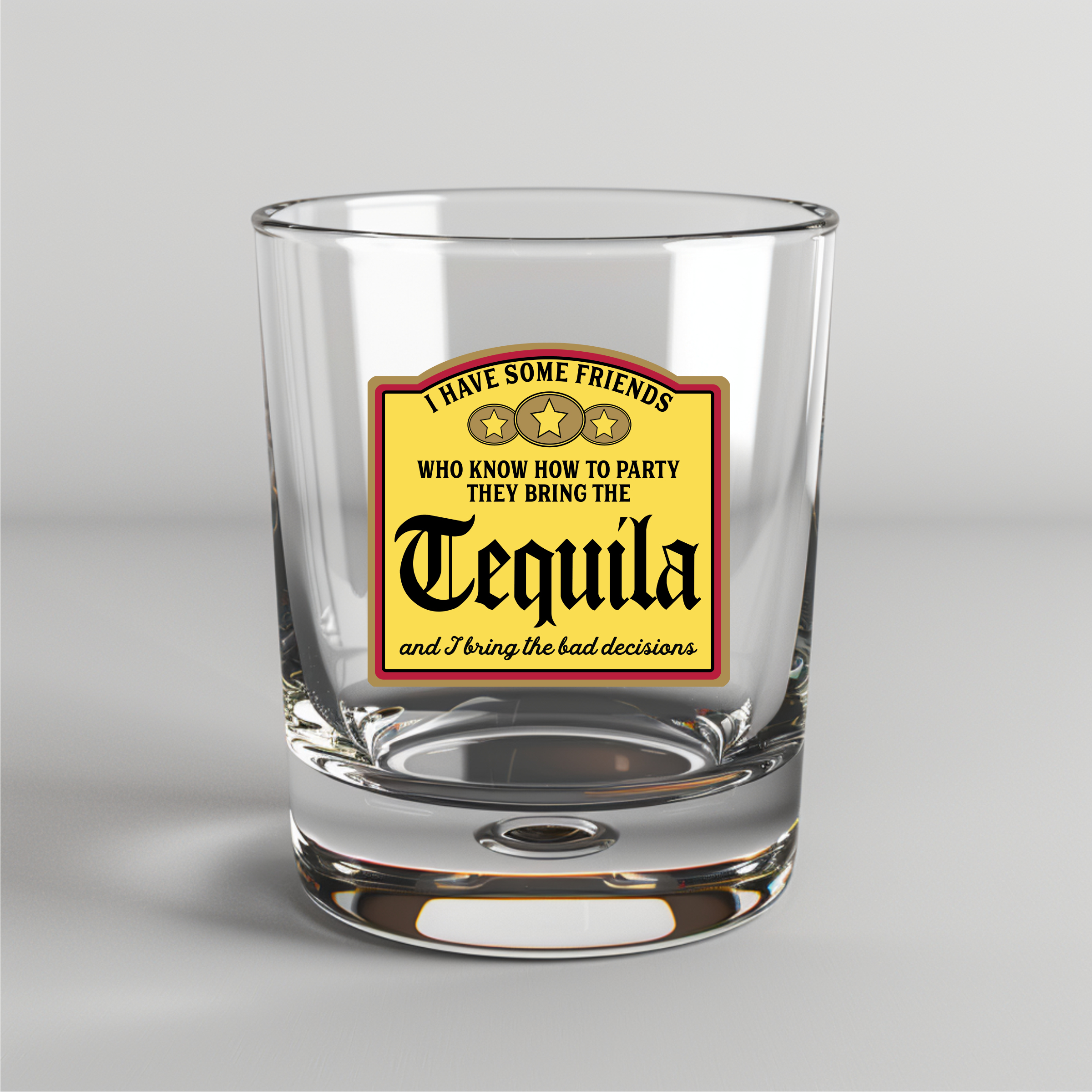 I Have Some Friends Who Know How To Party, They Bring The Tequila & I Bring The Bad Decisions-  UV DTF Decal