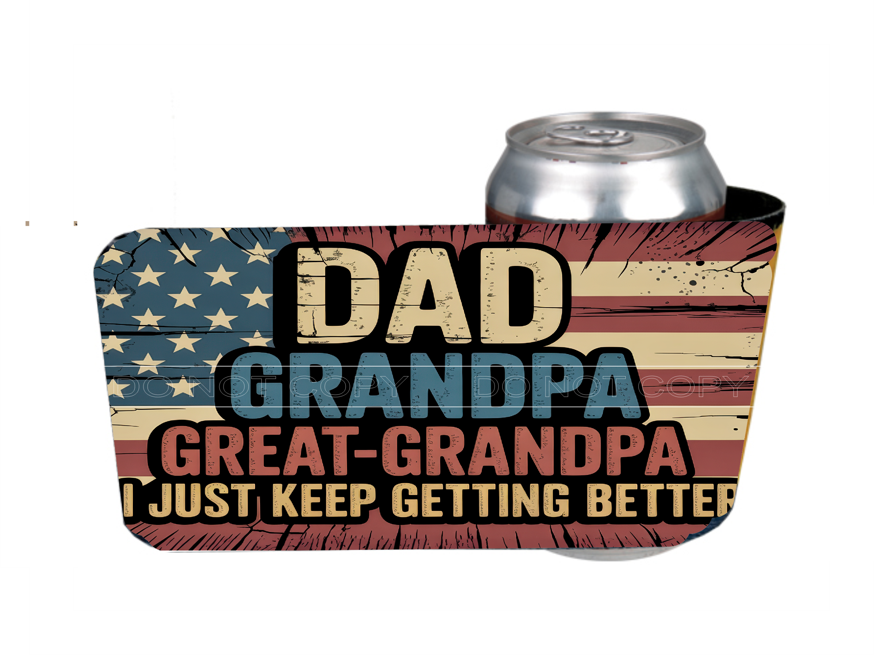 Dad, Grandpa, Great-Grandpa. I Just Keep Getting Better - 12 oz Can Holders & Slap Wrap - Sublimation Transfers