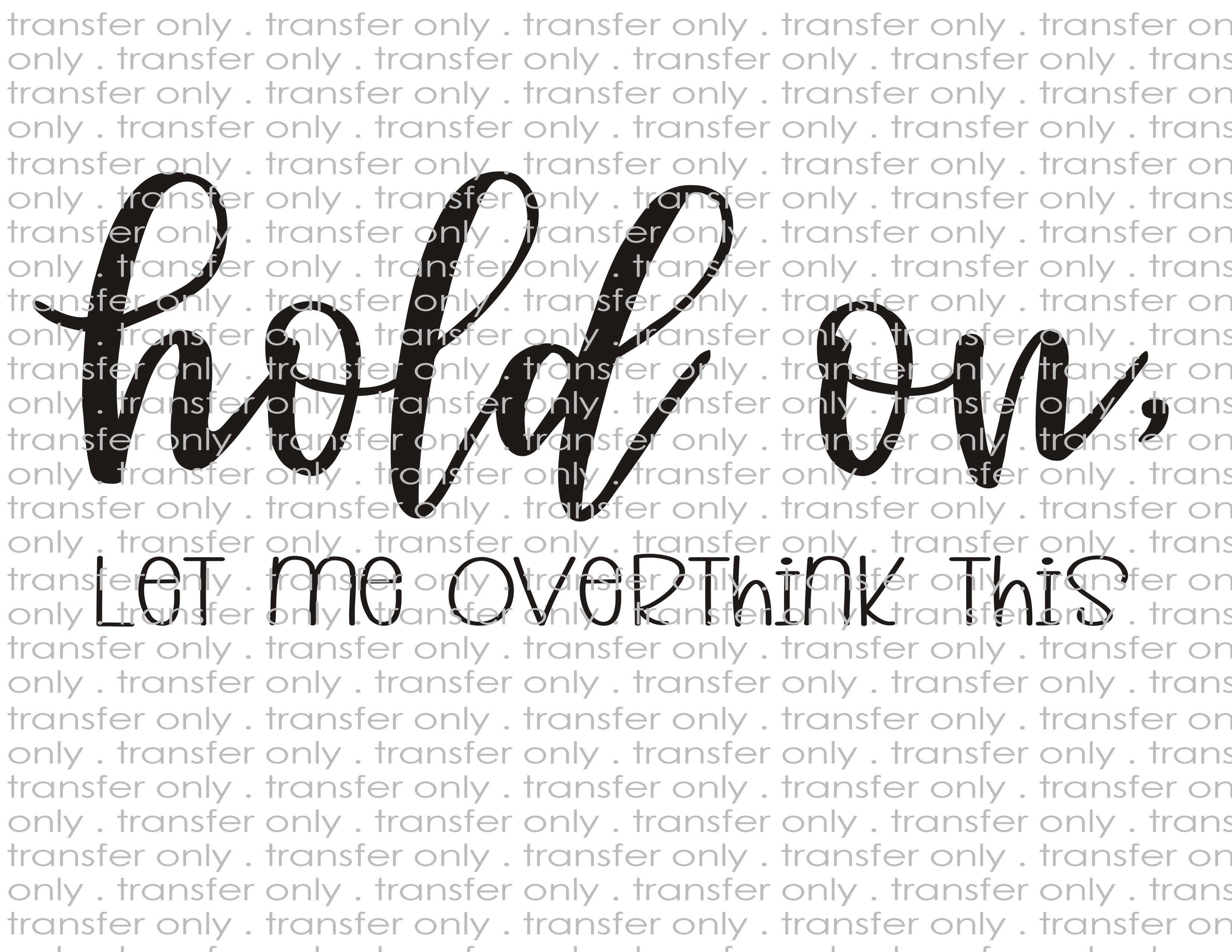 Overthink This - Waterslide, Sublimation Transfers