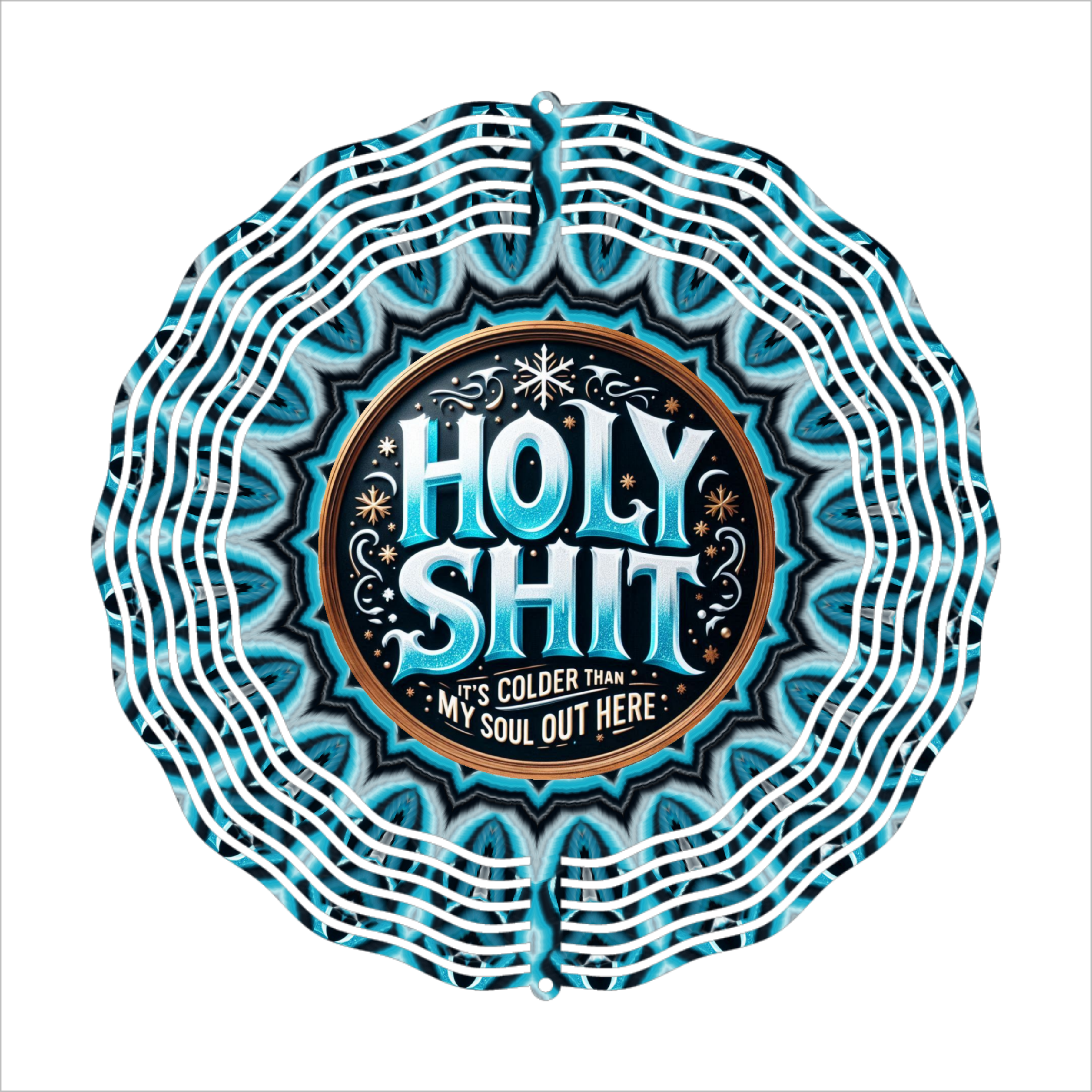 Holy Shit It's Colder Than Soul Out Here - Wind Spinner - Sublimation Transfer