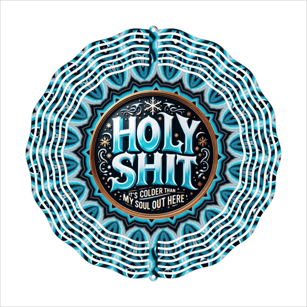 Holy Shit It's Colder Than Soul Out Here - Wind Spinner - Sublimation Transfer