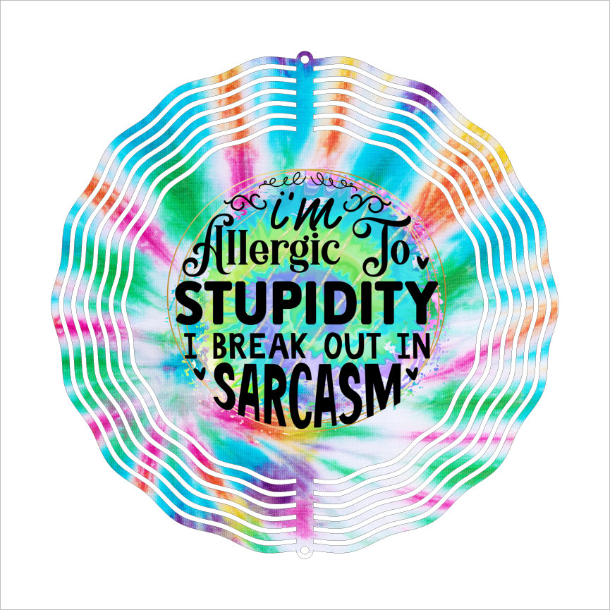 I'm Allergic To Stupidity, I Break Out In Sarcasm - Wind Spinner - Sublimation Transfers