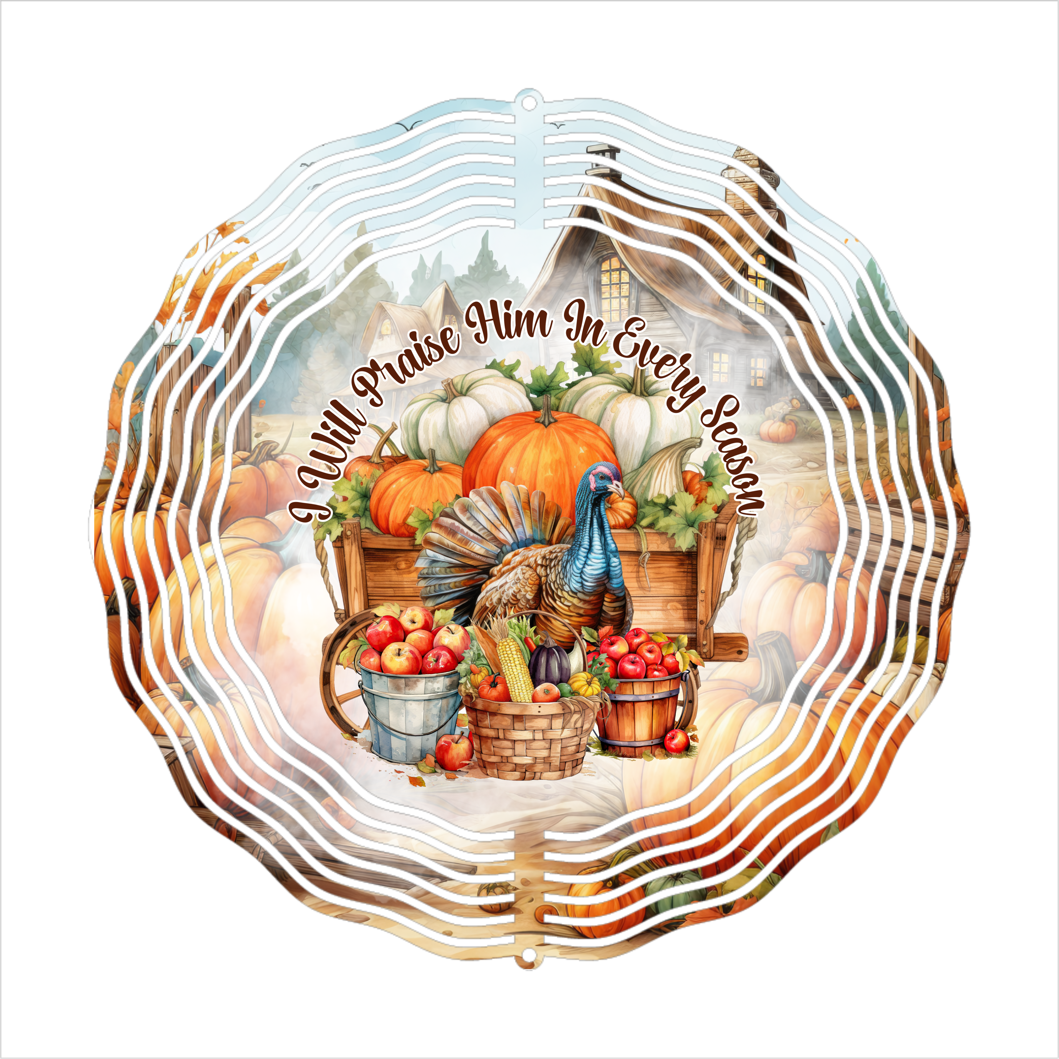 I Will Praise Him In Every Season - Wind Spinner - Sublimation Transfer