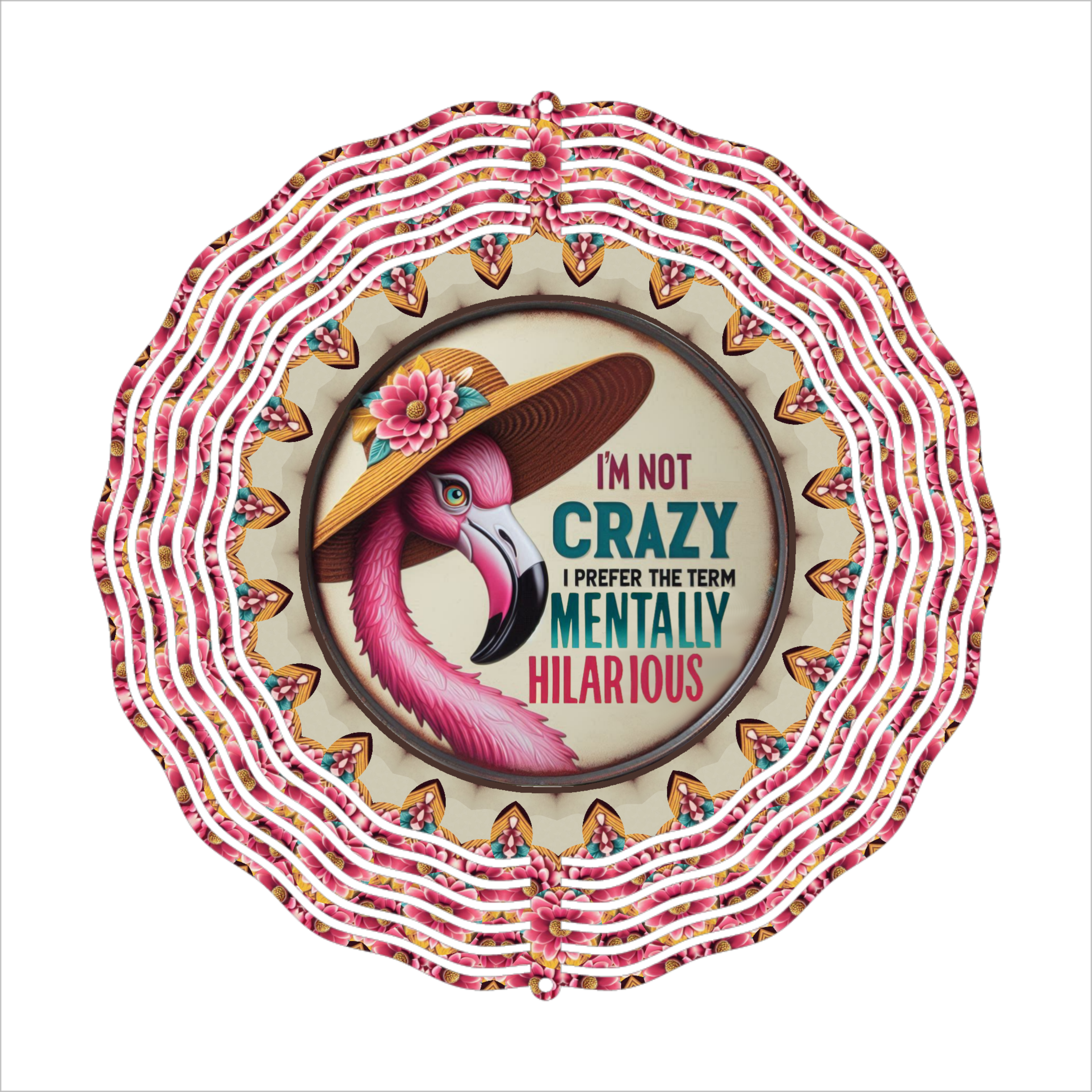 I'm Not Crazy, I'm Mentally Hilarious - Wind Spinner - Sublimation Transfer