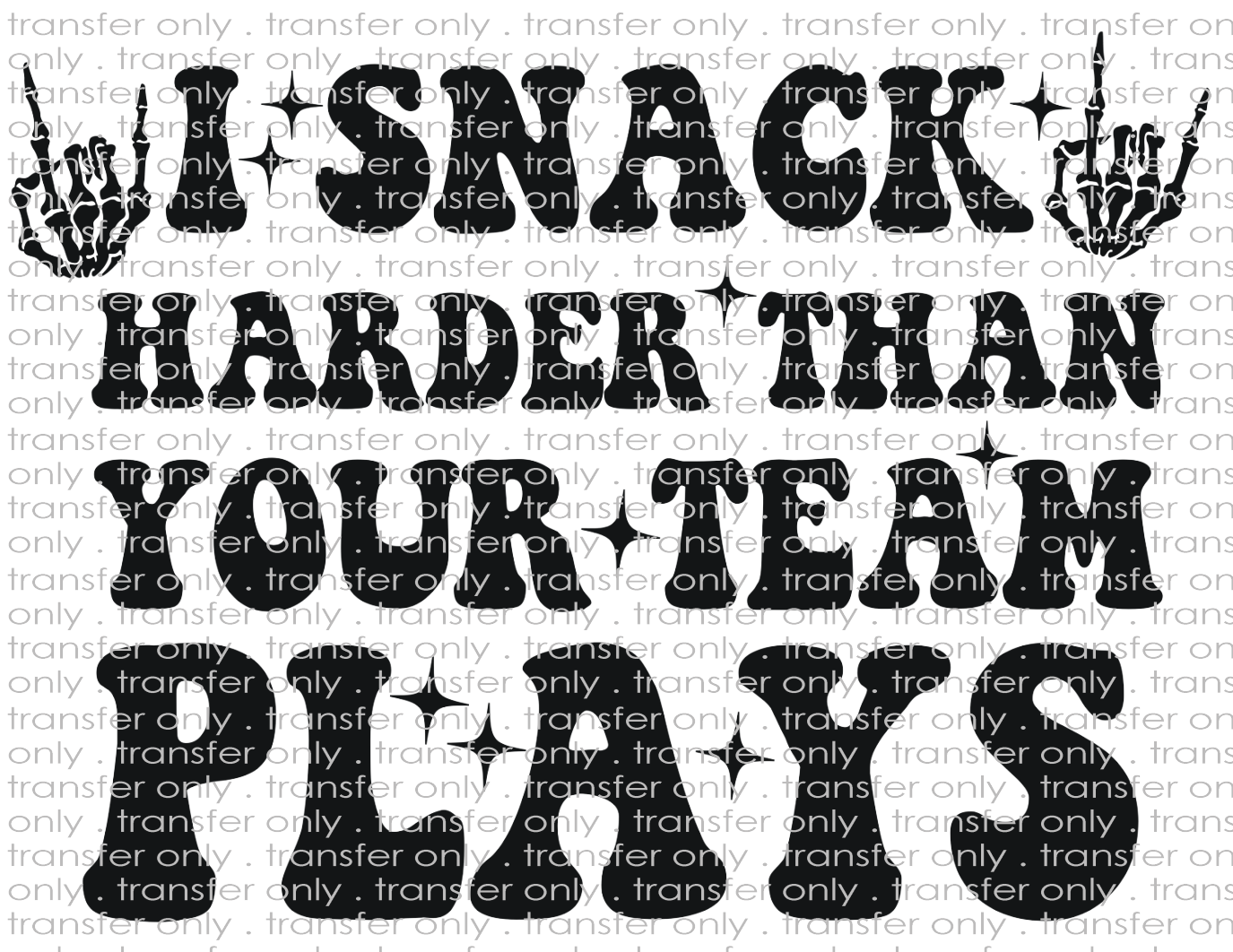 I Snack Harder Than Your Team Plays - Waterslide, Sublimation Transfers