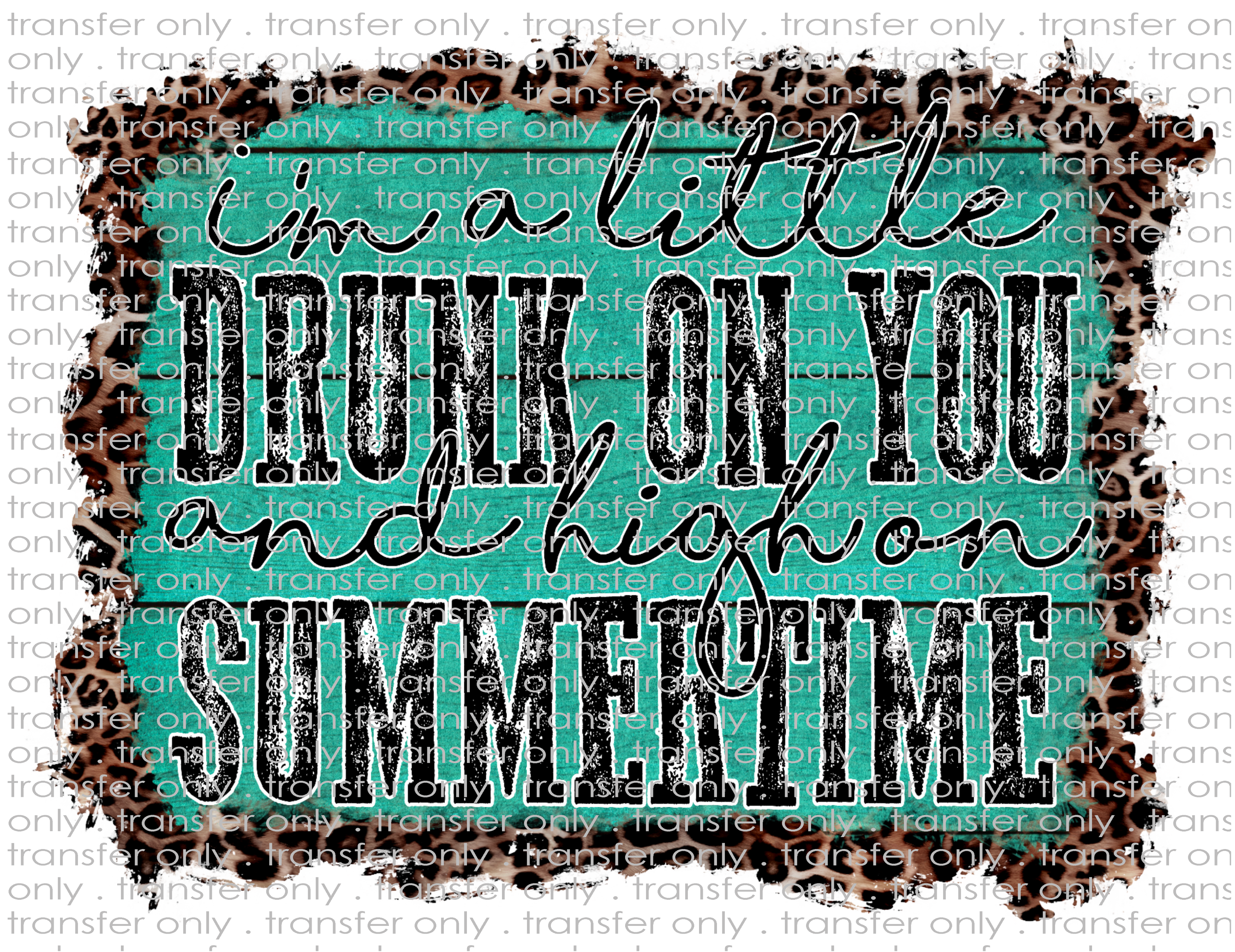 Drunk on You, High on Summertime - Waterslide, Sublimation Transfers