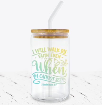 I Will Walk By Faith Even When I Cannot See -  UV DTF Decals