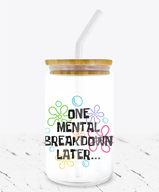 One Mental Breakdown Later -  UV DTF Decals