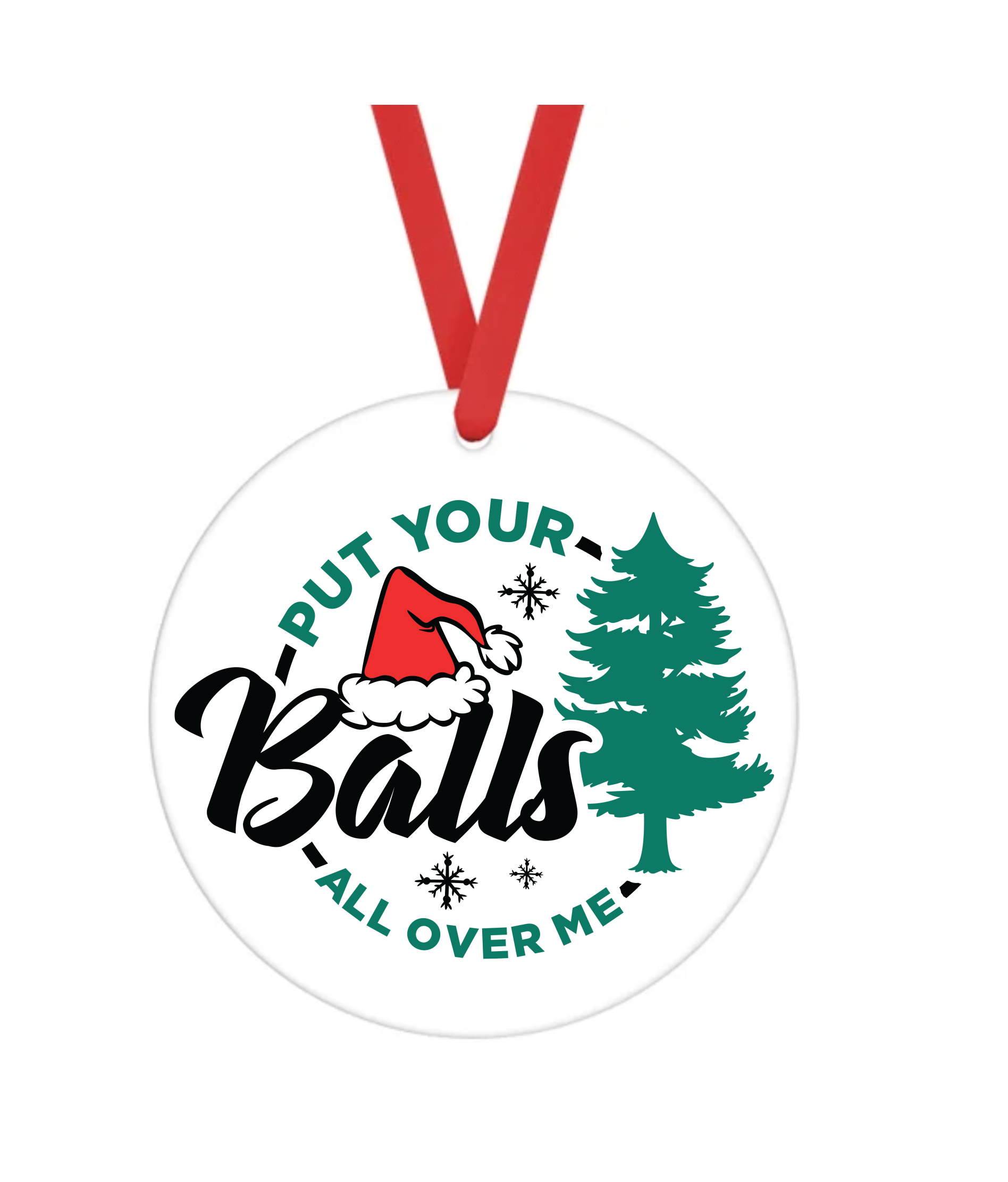 Put Your Balls All Over Me - Bad Christmas - Christmas Ornament -  UV DTF Decals