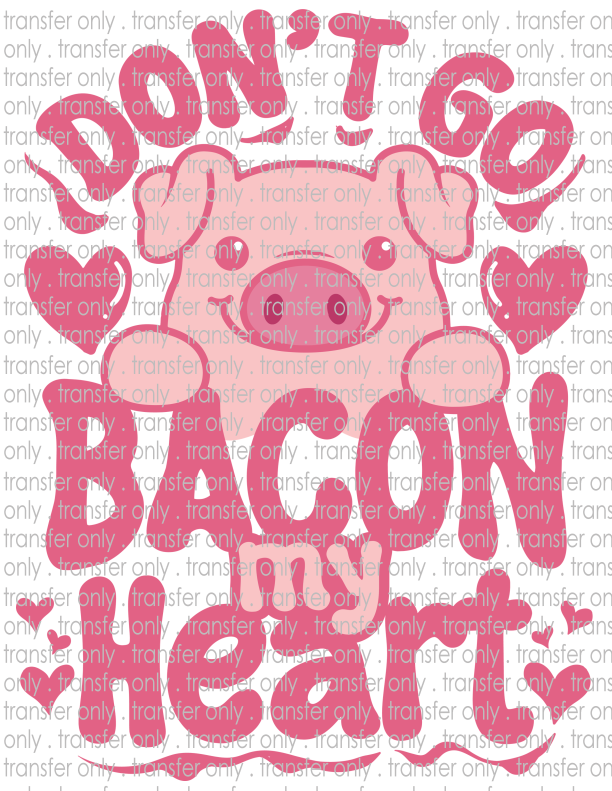 Don't Go Bacon My Heart - Waterslide, Sublimation Transfers