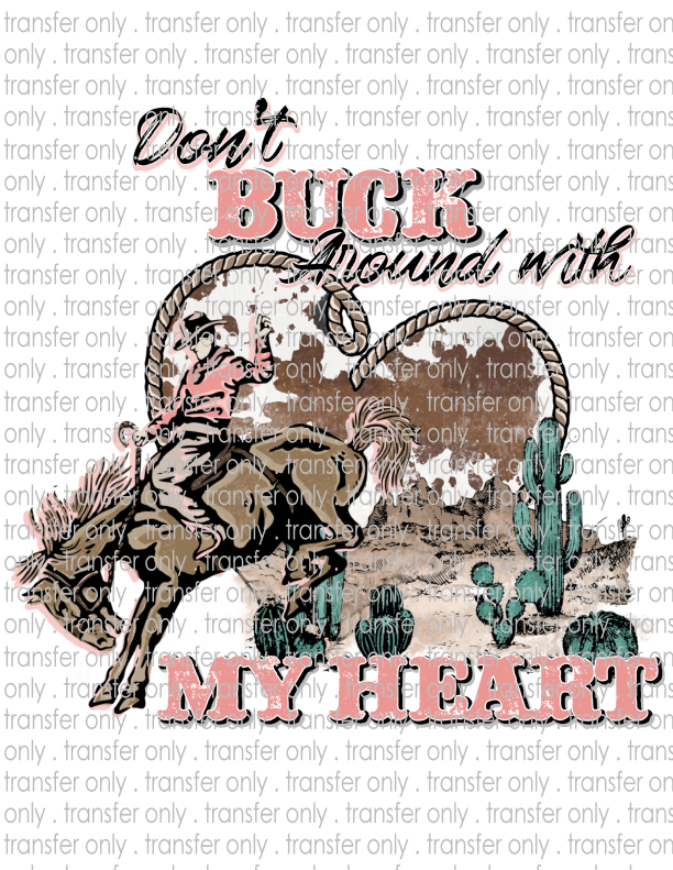 Don't Buck Around With My Heart - Waterslide, Sublimation Transfers