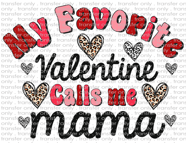 My Favorite Valentine Calls Me Mama - Waterslide, Sublimation Transfers