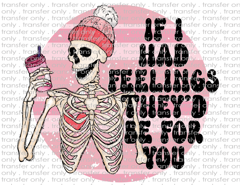 If I Had Feelings, They'd Be For You - Waterslide, Sublimation Transfers