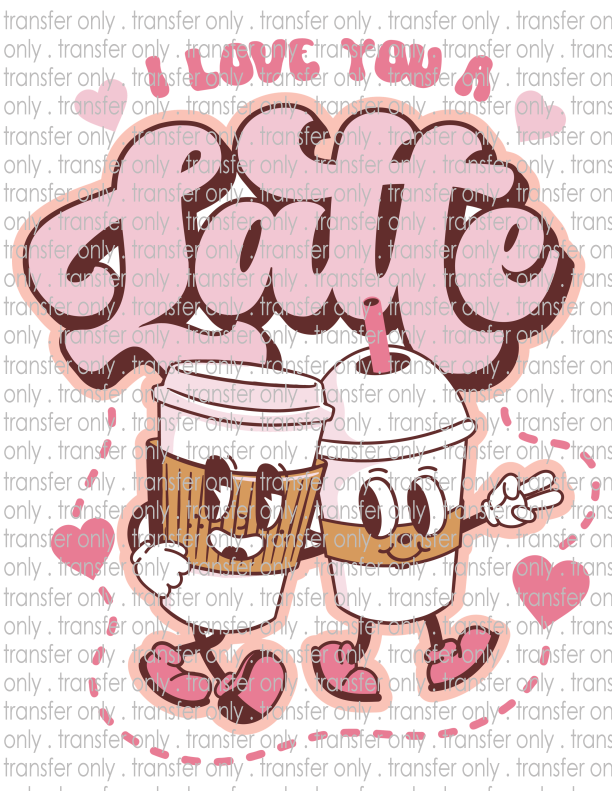 I Love You A Latte - Waterslide, Sublimation Transfers