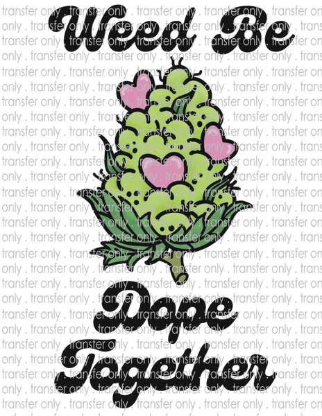 Weed Be Dope Together - Waterslide, Sublimation Transfers