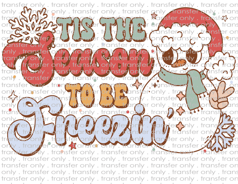Tis the Season to Be Freezin - Waterslide, Sublimation Transfers