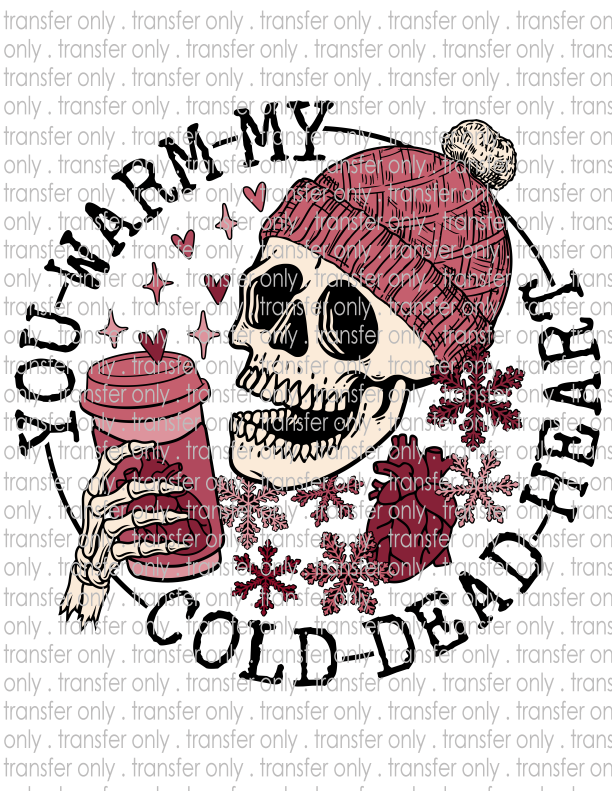 You Warm My Cold Dead Heart - Waterslide, Sublimation Transfers