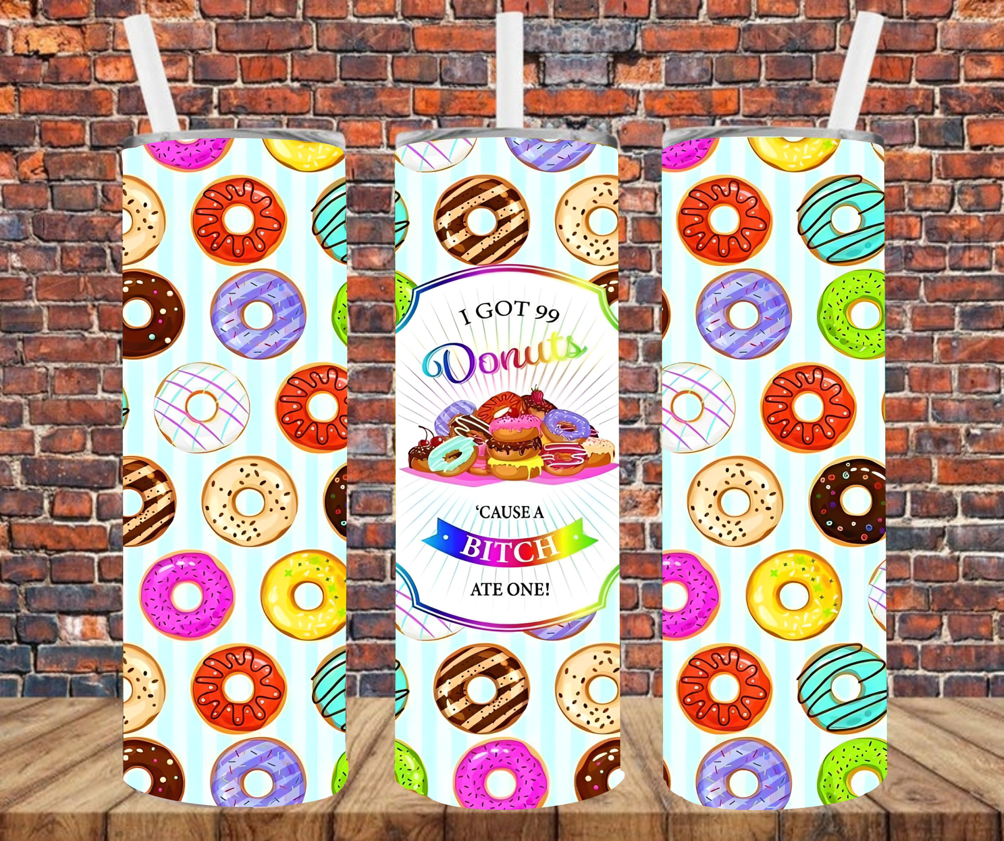 I Got 99 Donuts 'Cause A Bitch Ate One - Tumbler Wrap - Sublimation Transfers