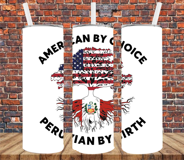 American By Choice, Peruvian By Birth - Sublimation Tumbler Wrap
