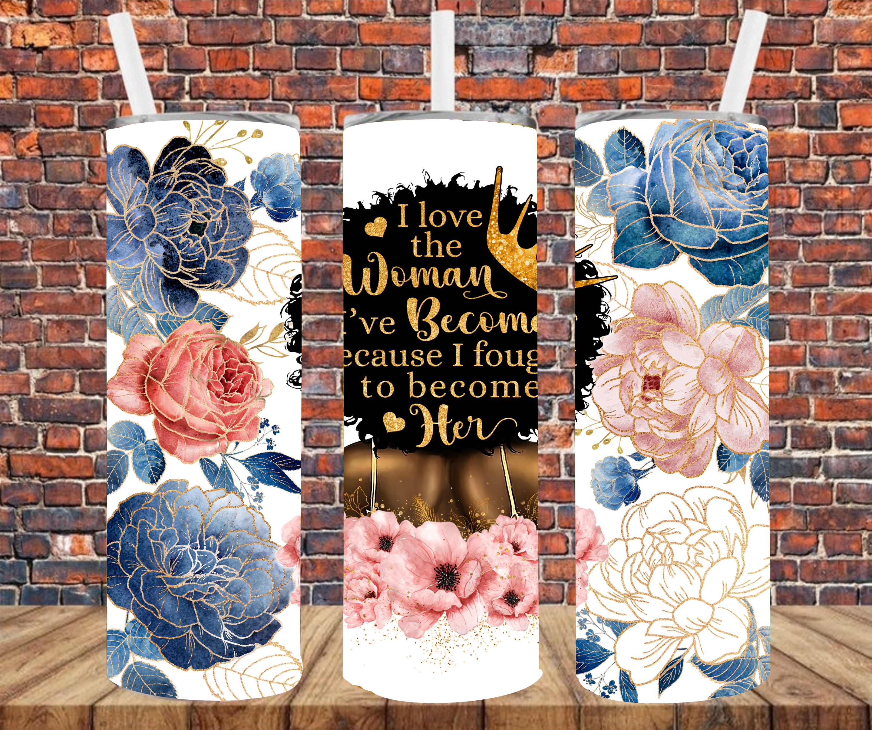 I Love The Woman I've Become Because I Fought To Become Her - Sublimation Tumbler Wrap