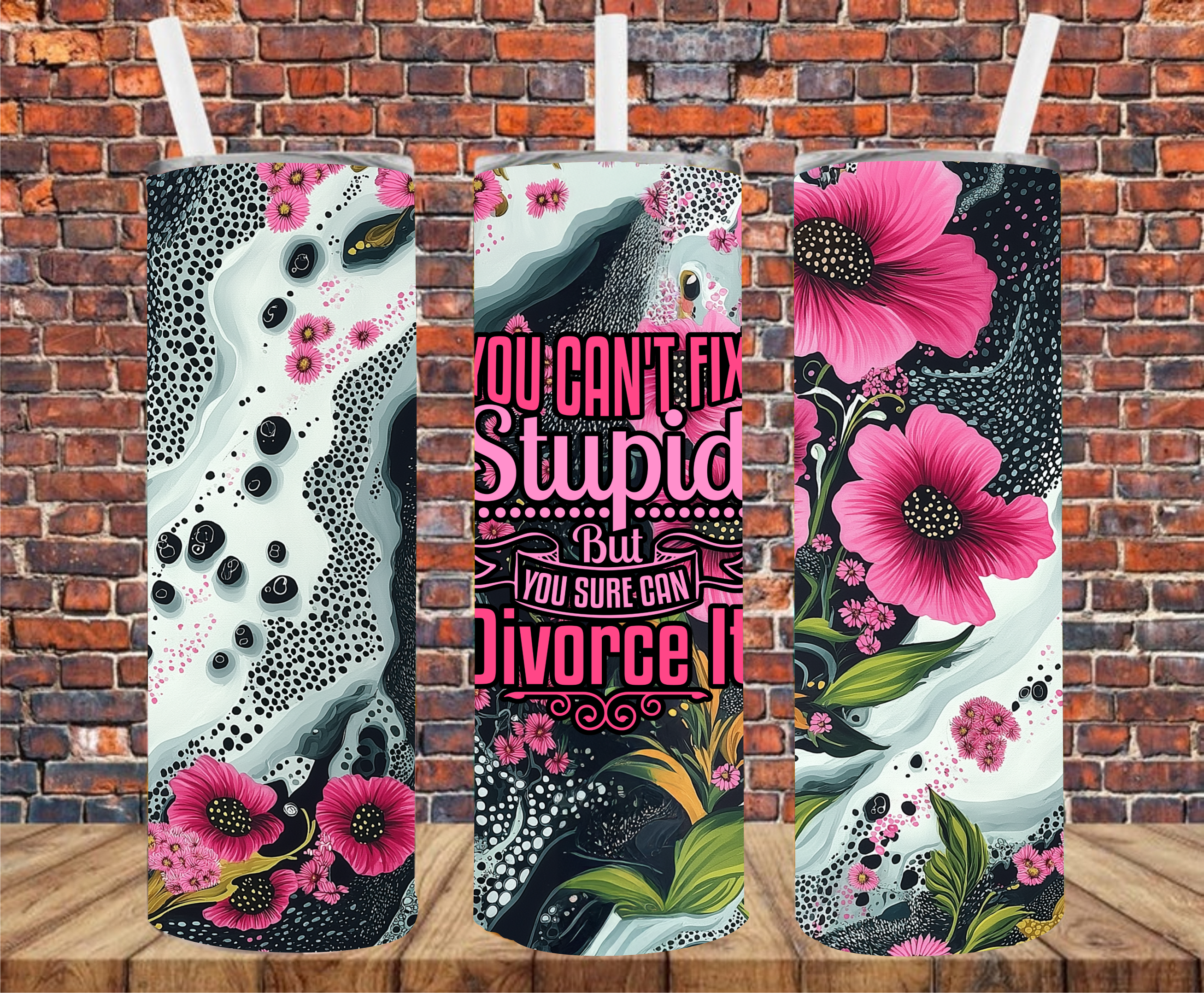 You Can't Fix Stupid But You Can Divorce It - Tumbler Wrap - Sublimation Transfer