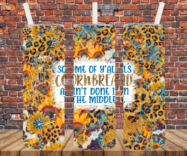 Some Of Y'alls Cornbread Ain't Done In The Middle - Tumbler Wrap - Sublimation Transfers