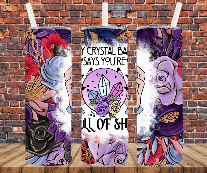 My Crystal Ball Says You're Full of Shit - Tumbler Wrap - Sublimation Transfers