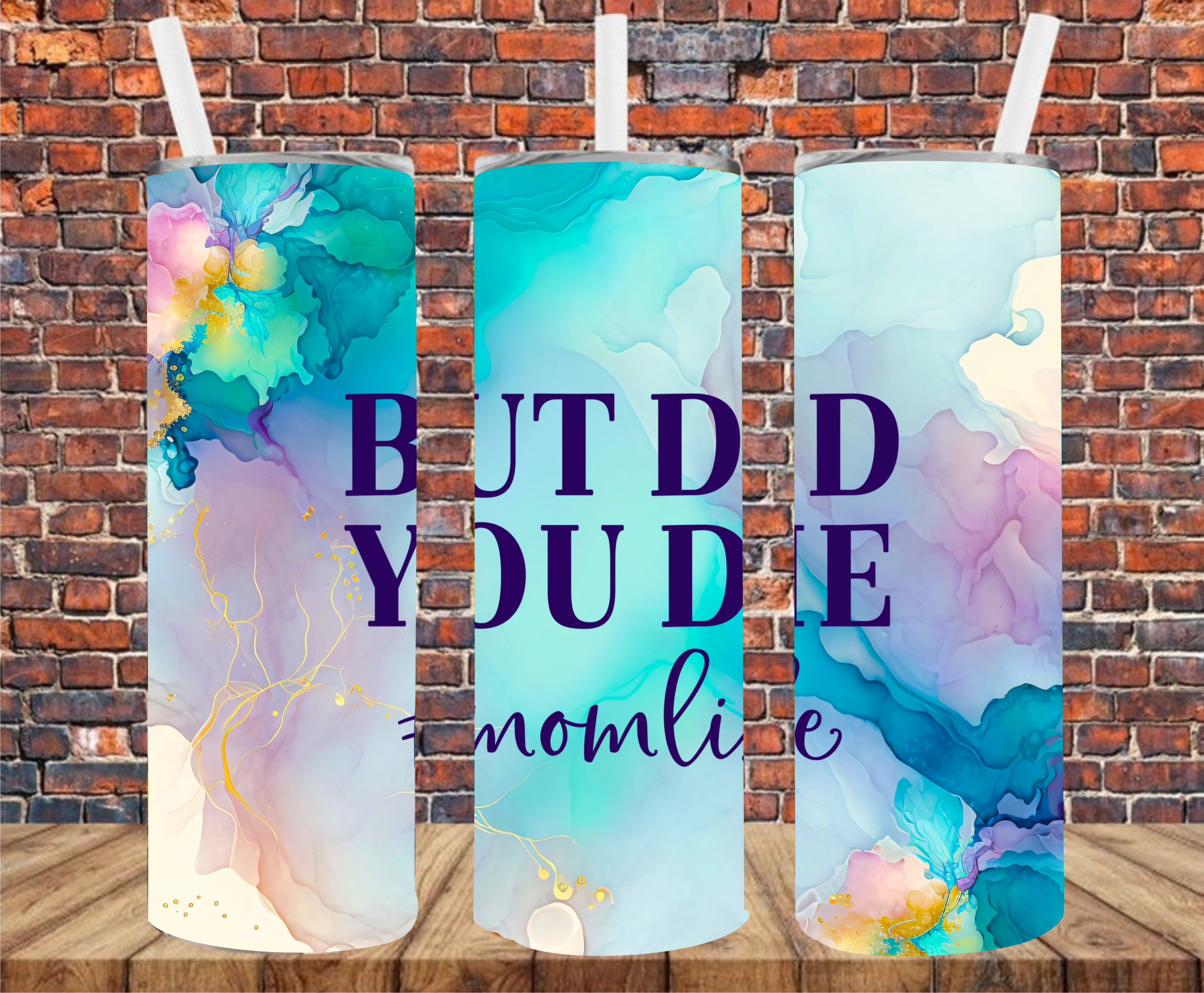 But Did You Die #momlife - Tumbler Wrap - Sublimation Transfer