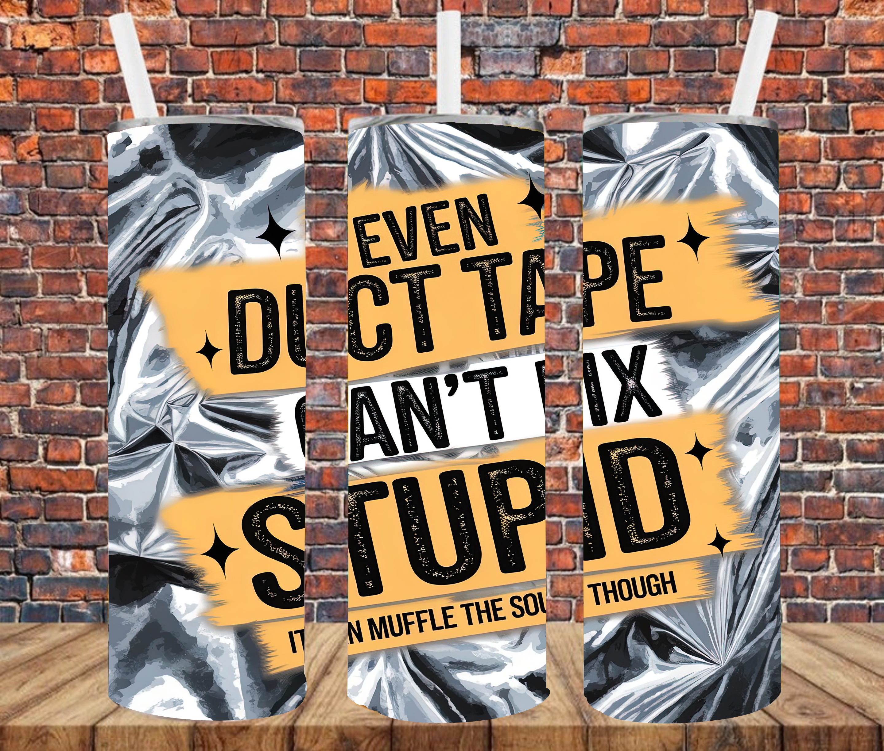 Even Duct Tape Can't Fix Stupid, It Can Muffle The Sound Though - Tumbler Wrap - vinyl Transfers