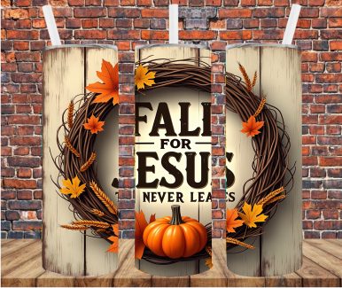 Fall For Jesus He Never Leaves - Tumbler Wrap - Sublimation Transfer