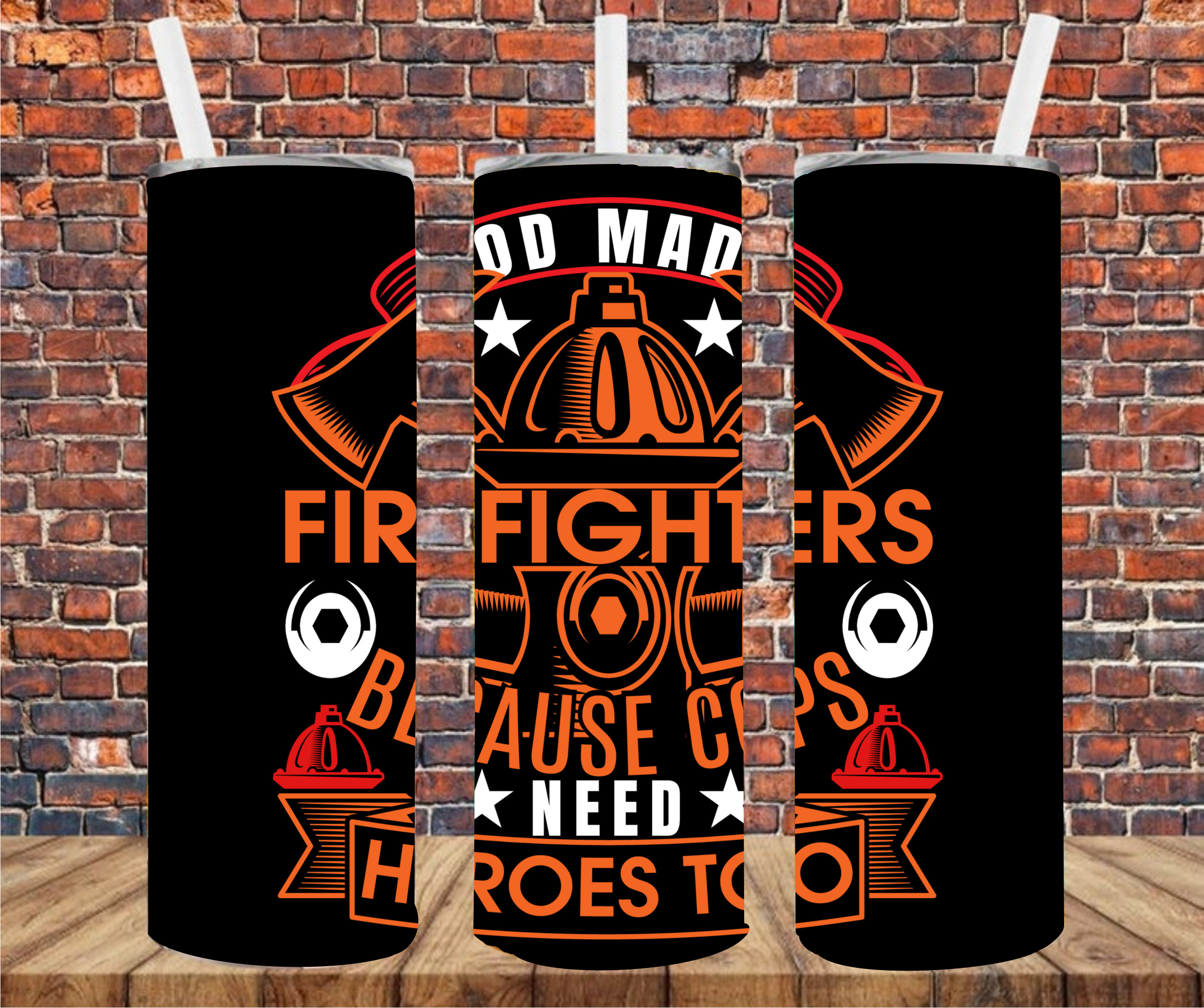 God Made Firefighters Because Cops Need Heroes Too - Tumbler Wrap Sublimation Transfers