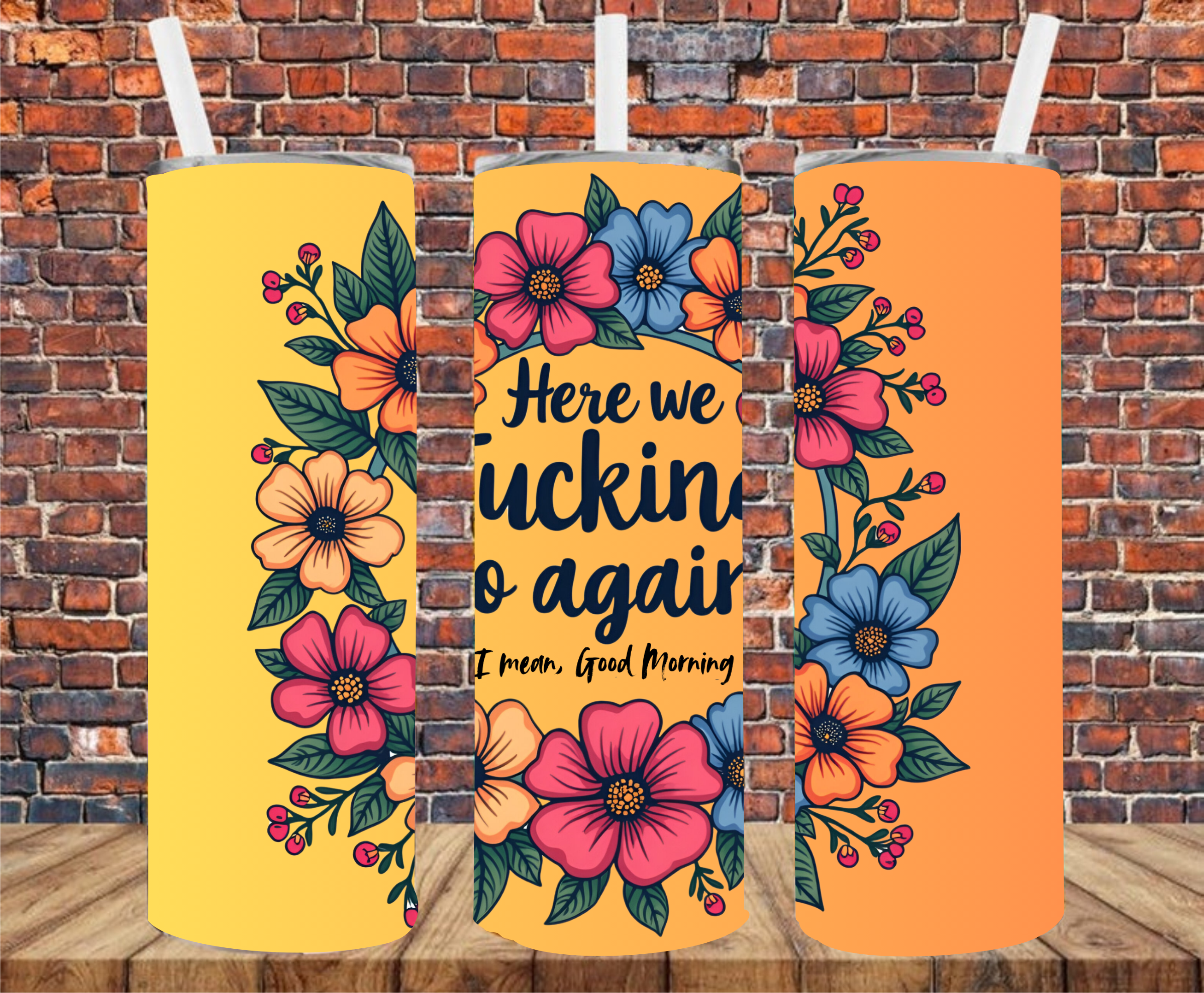 Here We Fucking Go Again, I Mean Good Morning - Tumbler Wrap - Sublimation Transfer