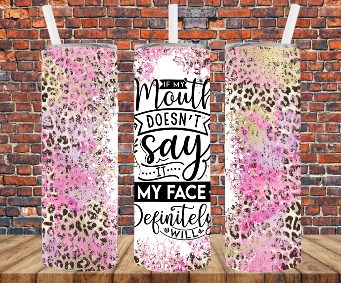If My Mouth Don't Say It My Face Definitely Will - Tumbler Wrap Sublimation Transfers