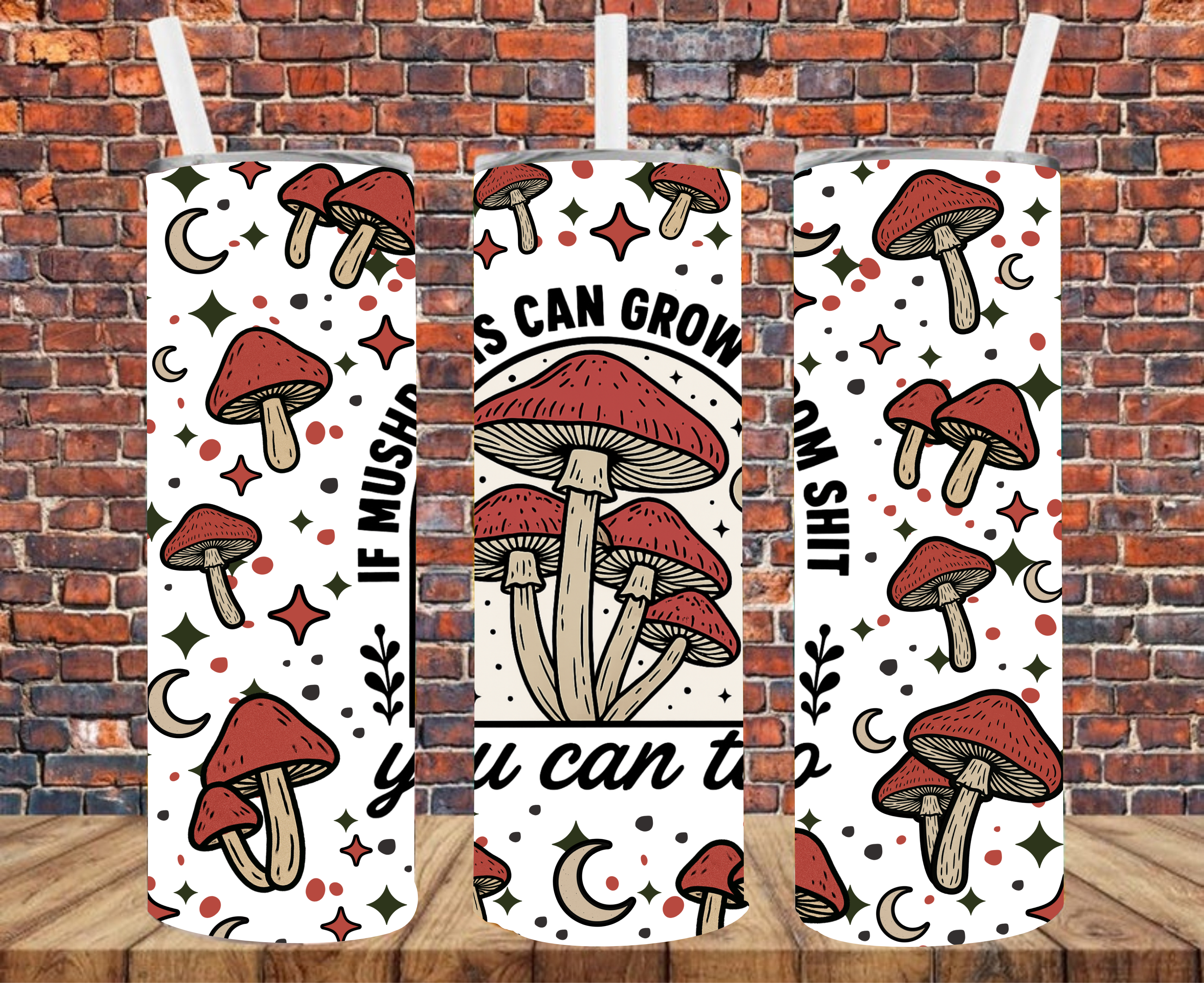 If Mushrooms Can Grow From Shit, You Can Too - Tumbler Wrap - Sublimation Transfers