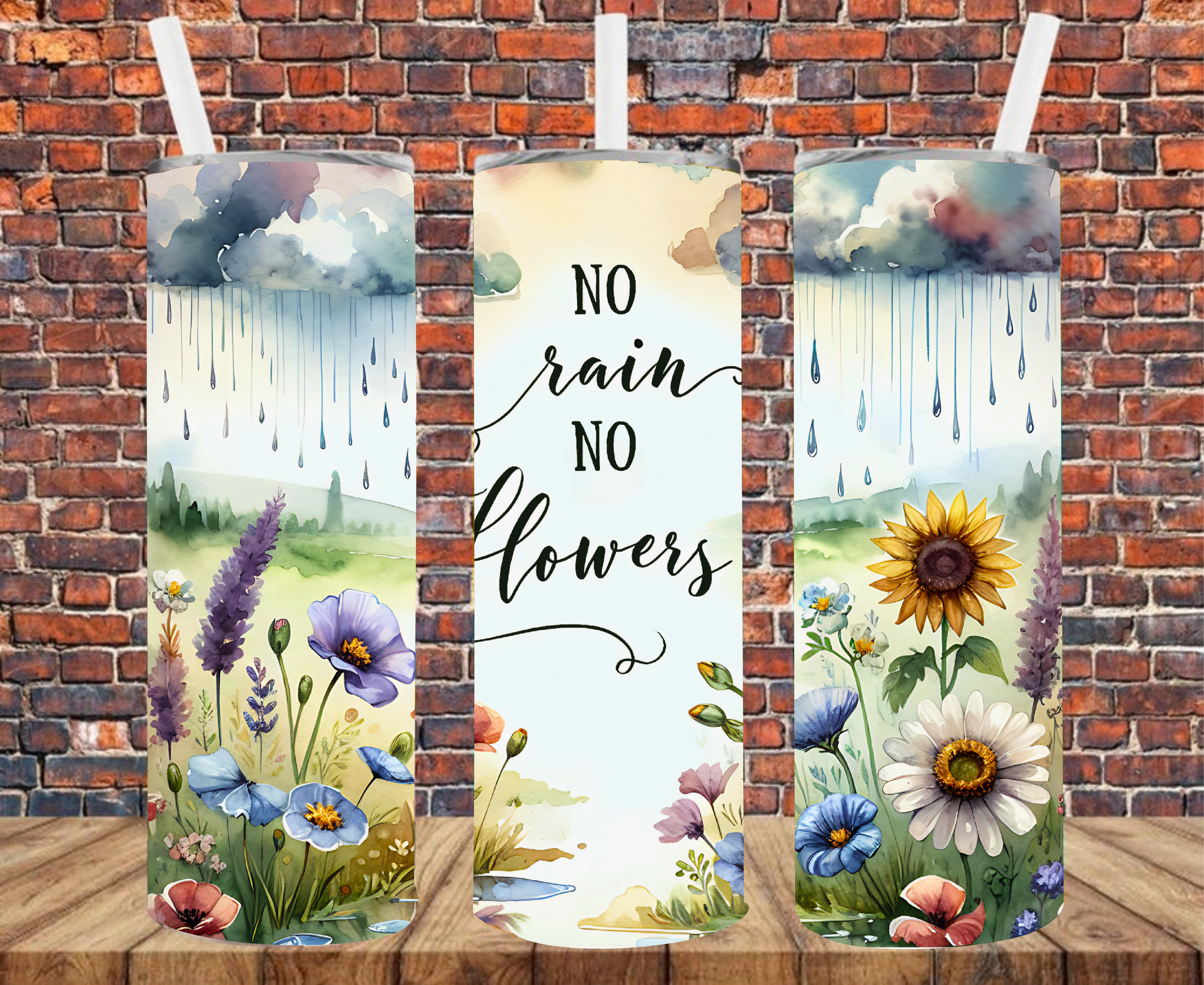 No Rain, No Flowers - Tumbler Wrap - Vinyl Transfer