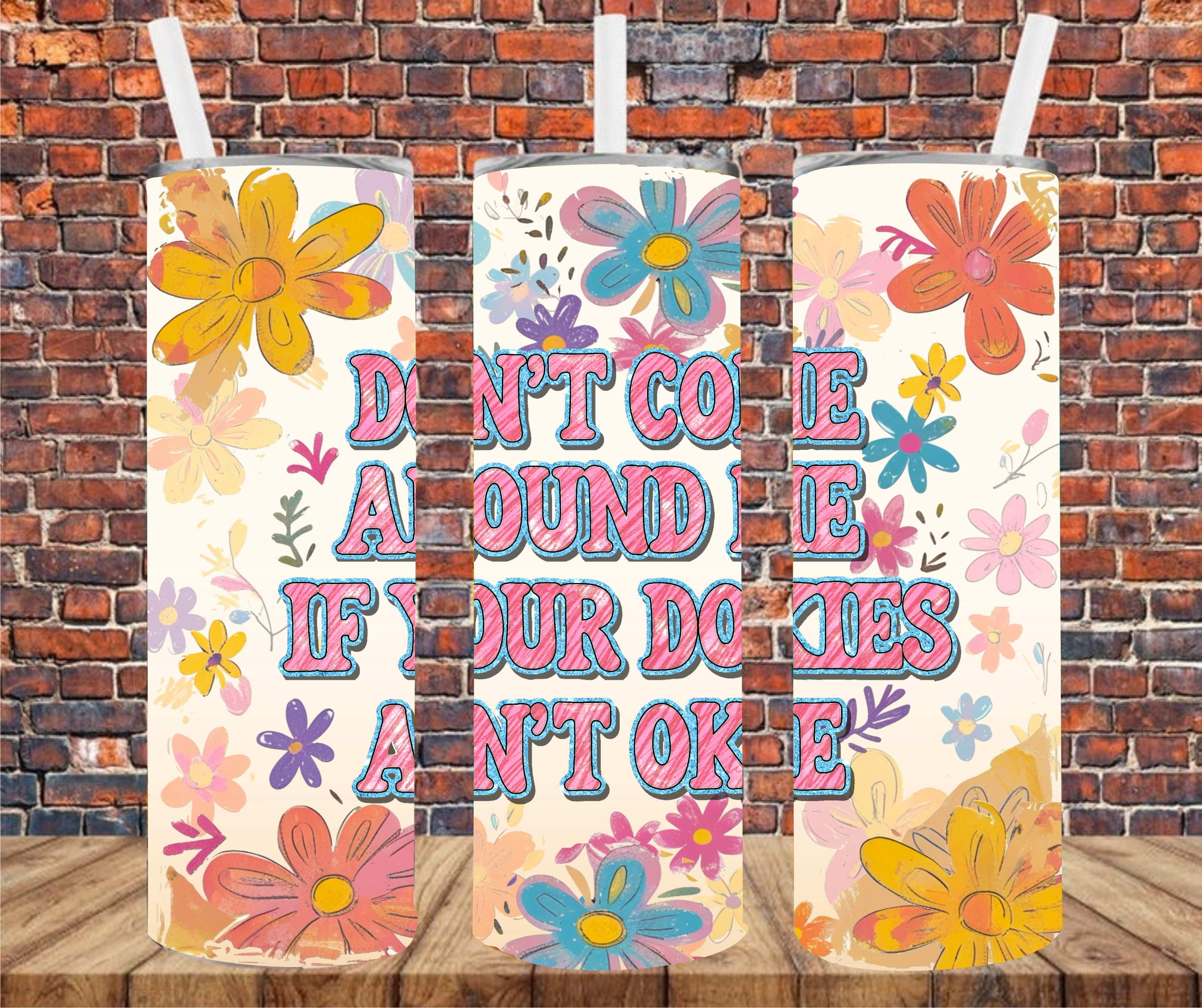 Don't Come Around Me If Your Dokies Ain't Okie - Tumbler Wrap - Sublimation Transfer
