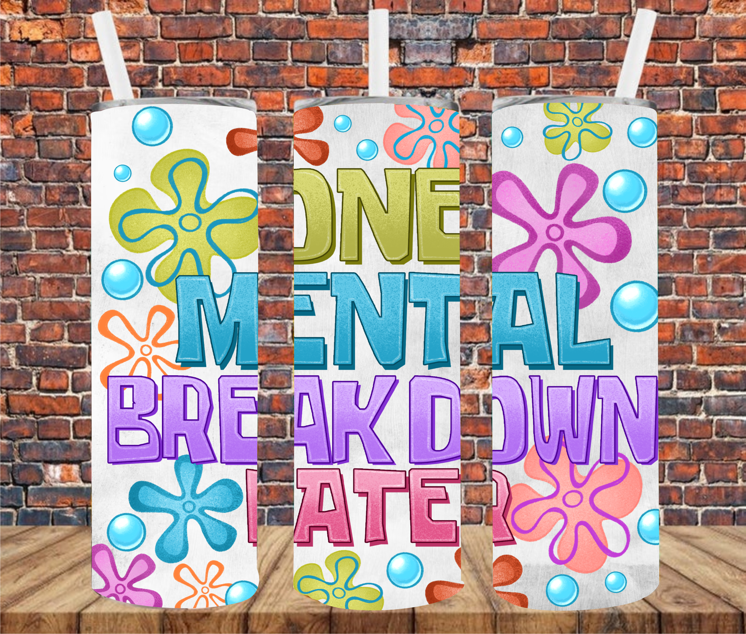 One Mental Breakdown Later - Tumbler Wrap - Sublimation Transfer