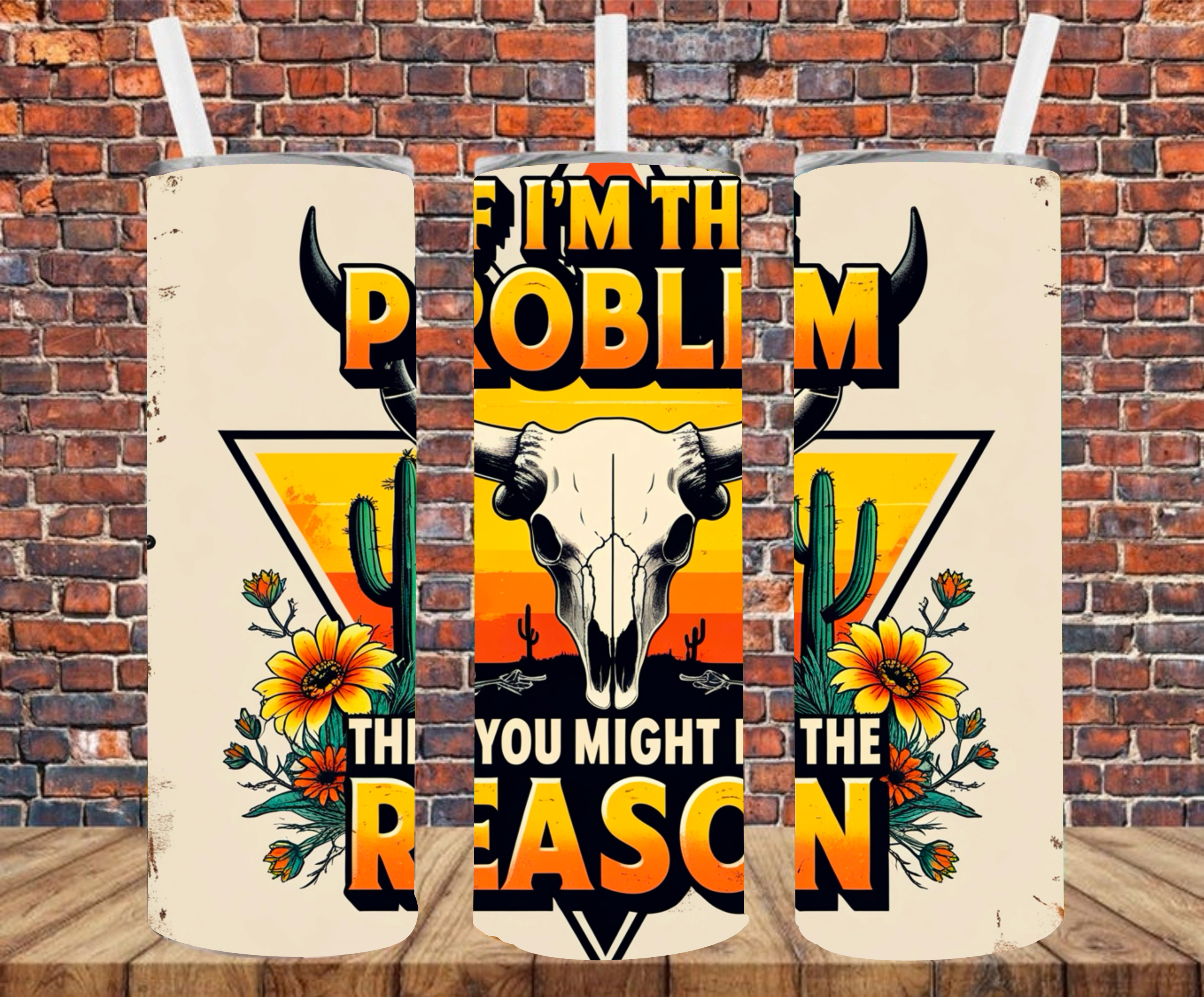 If I'm The Problem You Might Be The Reason - Tumbler Wrap - Sublimation Transfer