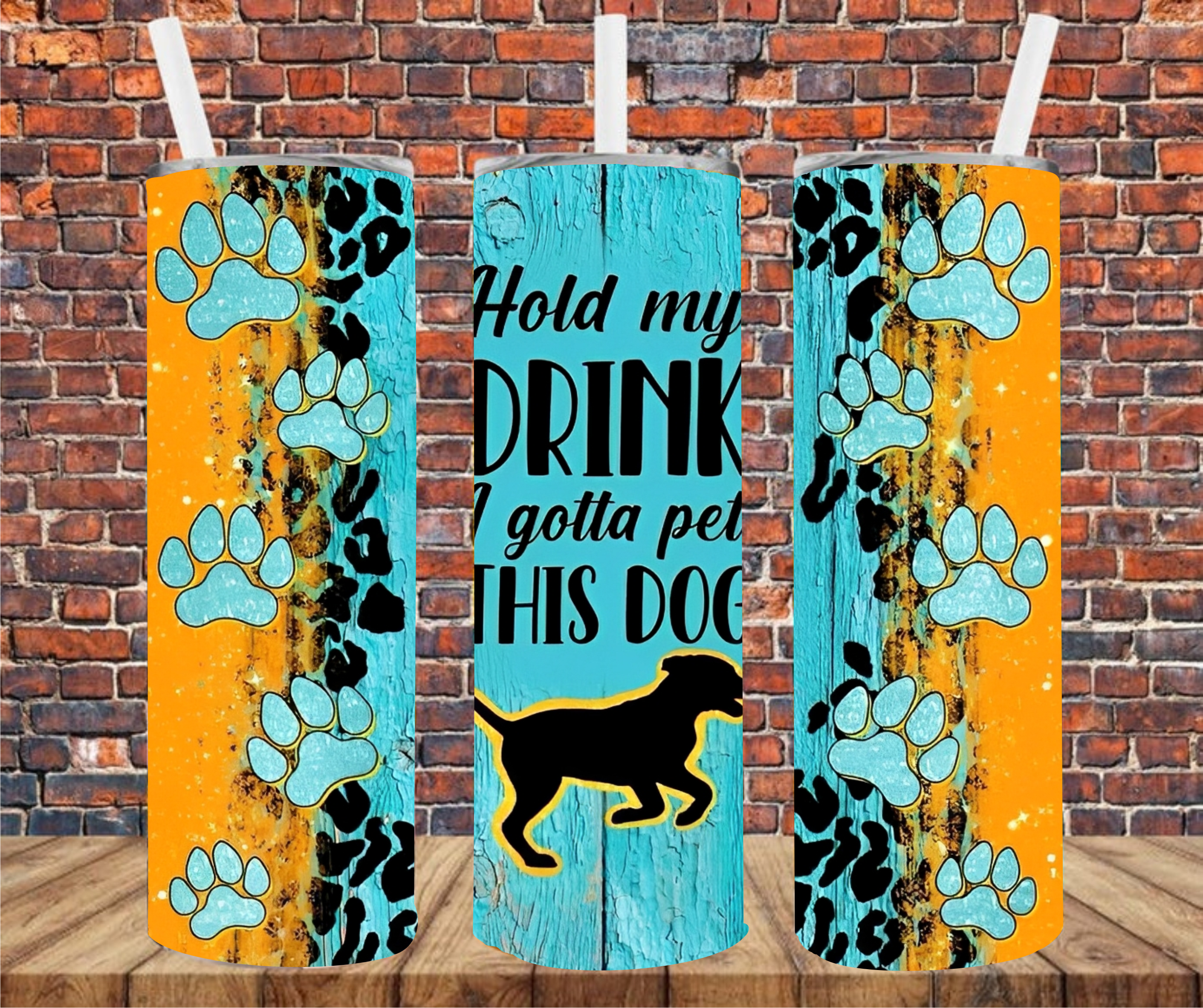 Hold My Drink I Gotta Pet That Dog - Tumbler Wrap - Sublimation Transfer
