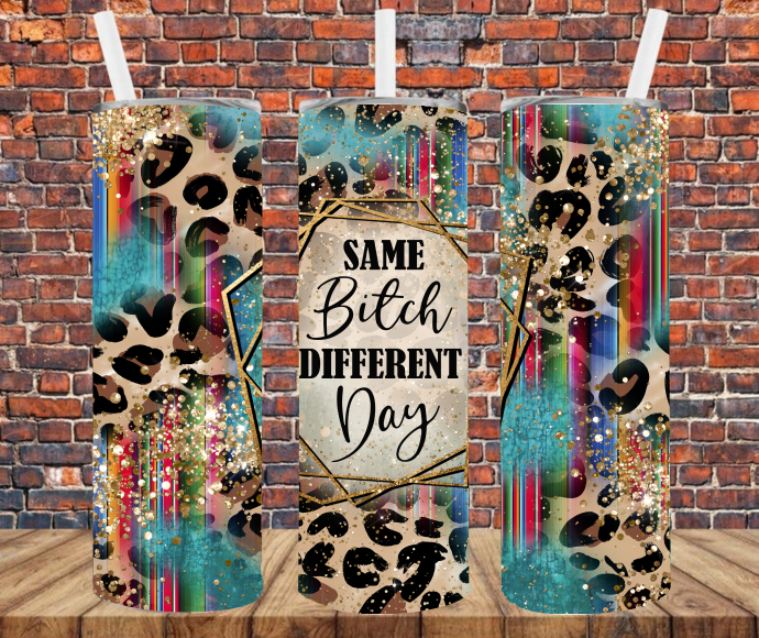 Same Bitch Different Day - Tumbler Wrap Sublimation Transfers