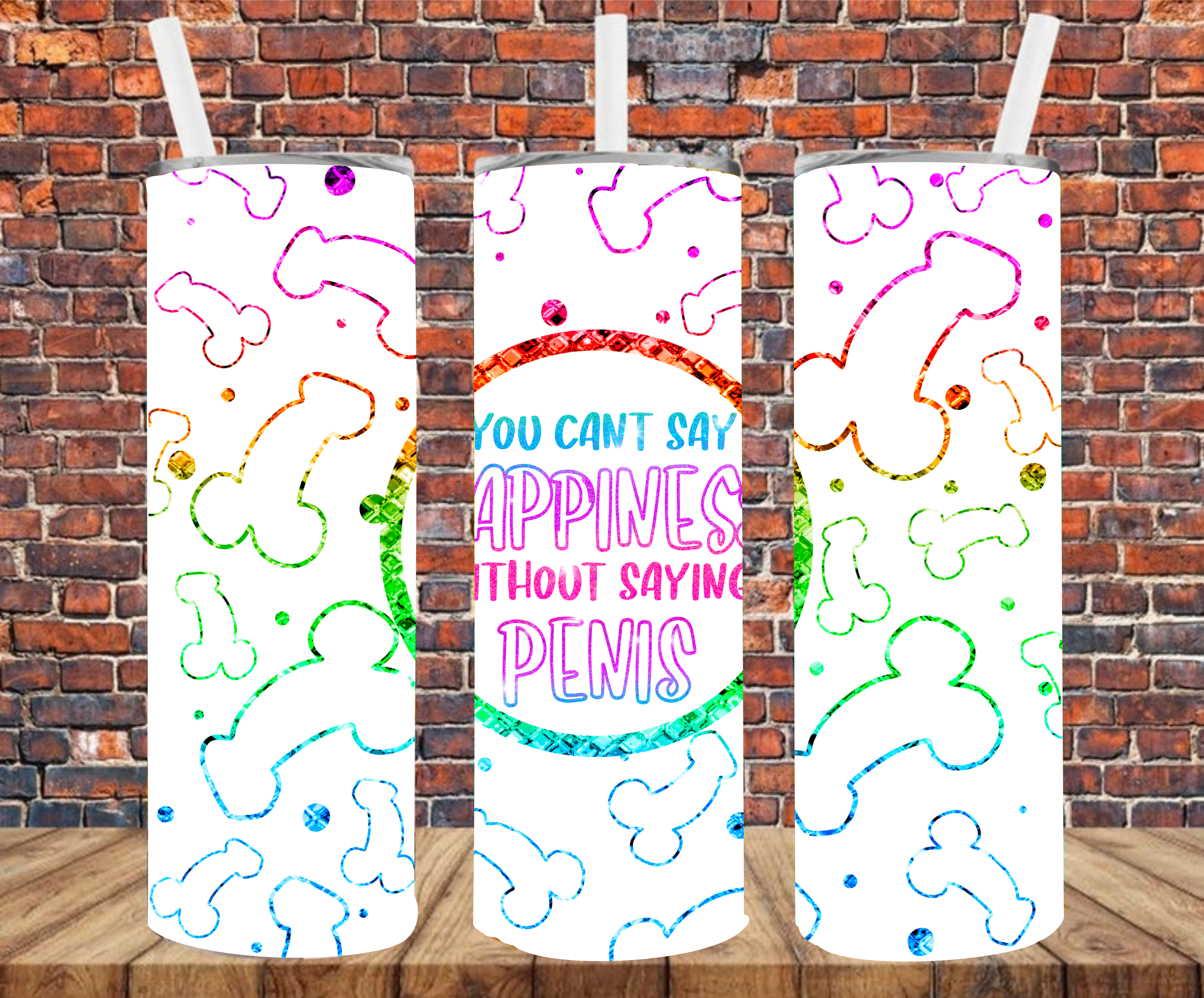 You Can't Say Happiness Without Penis - Tumbler Wrap - Sublimation Transfer