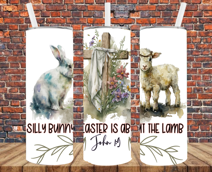 Silly Bunny Easter Is About The Lamb - Tumbler Wrap - Vinyl Transfers